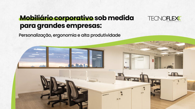 Descubra como a Tecnoflex fornece mobiliário corporativo sob medida para grandes empresas, unindo personalização, tecnologia, ergonomia e alta produtividade.